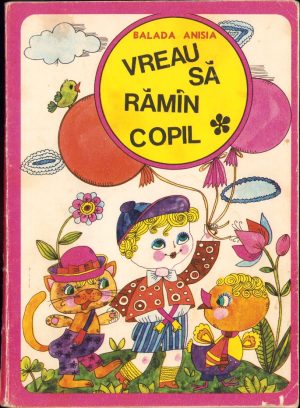 Vreau să rămân copil de Balada Anisia, ilustrații de Stela Crețu, 1973