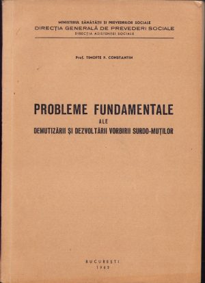 Probleme fundamentale ale demutizării și dezvoltării vorbirii surdo-muților de Timofte Constantin, 1962