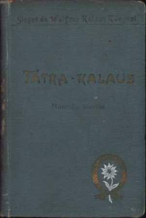 Tátrakalauz Utmutató a Magas Tátrába s a Tátravideki fürdőkbe de Szontagh Miklós, 1901
