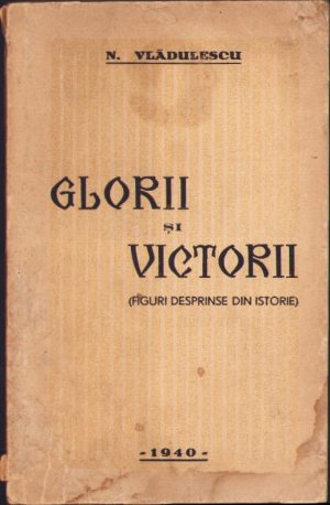 Glorii și victorii (figuri desprinse din istorie) de N. Vlădulescu, 1940, cu dedicația olografă a autorului