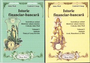 Istorie financiar-bancară Societăți pe acțiuni Hârtii de valoare istorice volumul I+II Județele Timiș și Caraș-Severin, respectiv Arad, Hunedoara și Alba de Alois Weil și Gabriel Căsap 2022