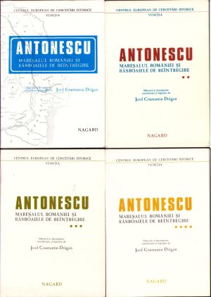 Antonescu mareșalul României și răsboaiele de reîntregire Mărturii și documente coordonate și îngrijite de Iosif Constantin Drăgan volumele I-IV 1986-1989