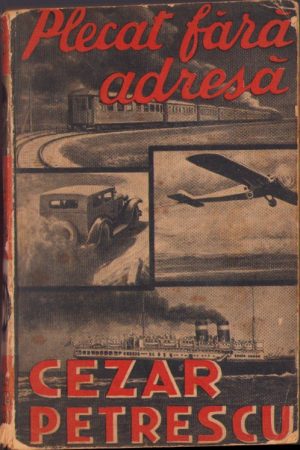 Plecat fără adresă de Cezar Petrescu, fără an, ediție interbelică