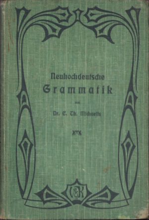 Neuhochdeutsche Grammatik für höhere Schulen von Carl Michaelis 1908