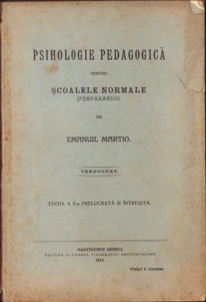 Psihologie pedagogică pentru școalele normale (preparandii) de Emanuil Martig 1914 Sibiu