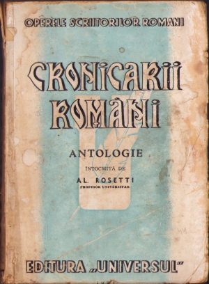 Cronicarii români. Antologie întocmită de Al Rosetti 1944