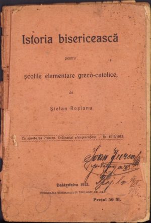 Istoria bisericească pentru școlile elementare greco-catolice de Ștefan Roșianu 1913 Blaj