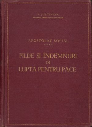 Pilde și îndemnuri în lupta pentru pace de Justinian Patriarhul Bisericii Ortodoxe Române 1952