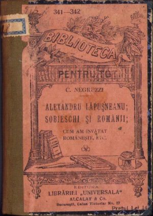 Alexandru Lăpușneanu, Sobieschi și românii, Cum am învățat românește etc de C Negruzzi Biblioteca pentru toți
