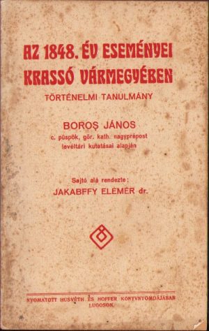 Az 1848 év eseményei Krassó vármegyében. Történelmi tanulmáni Boroș János c püspok, gör kath nagyprépost levéltári kutatásai alapján, sajtó alá rendezte Jakabffy Elemér, Lugoj, fără an (1928)