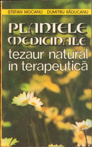 Plantele medicinale tezaur natural în terapeutică de Ștefan Mocanu și Dumitru Răducanu, 1986