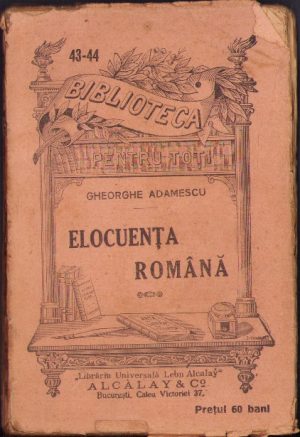 Elocuența română Discursuri adunate, orânduite și adnotate de Gheorghe Adamescu, fără an