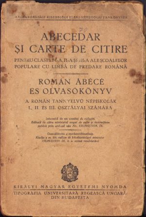 Abecedar și carte de citire pentru clasele I-a, II-a și III-a ale școalelor populare cu limbă de predare română/Román ábécé és olvasókönyv a román tannyelvü népiskolák I, II és III osztályai számára, 1939, Budapest