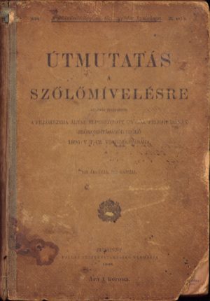 Útmutatás a szőlőmívelésre - Különös tekintettel a filloxera által elpusztított szőlők felujításának előmozdításáról szóló, 1898, V T- CZ végrehajtására