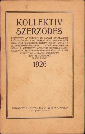 Kollektiv szerződés köttetett az Erdélyi és Bánáti Nyomdaipari Szövetség és a Gutenberg Romániai Grafikai Munkások Szövetsége ... 1926