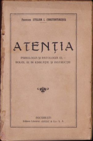 Atenția Psihologia și patologia ei Rolul ei în educație și instrucție de Stelian Constantinescu 1919
