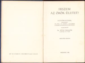 Hiszem az örök életet! Szentbeszédek, melyeket az 1934-35 tanév I felében a Pázmány-Egyetem templomában elmondott dr Tóth Tihamér, 1936, Budapest