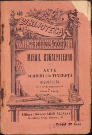 Mihail Kogălniceanu Acte, scrieri din tinereță, discursuri, Biblioteca pentru toți