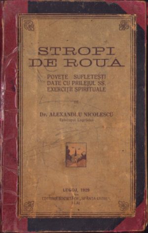 Stropi de rouă Povețe sufletești date cu prilejul SS, exerciții spirituale de dr Alexandru Nicolescu, Episcopul Lugojului, 1929, Blaj