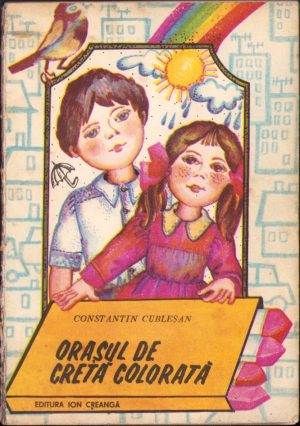 Orașul de cretă colorată de Constantin Cubleșan, ilustrații de Keller Emesse, 1986