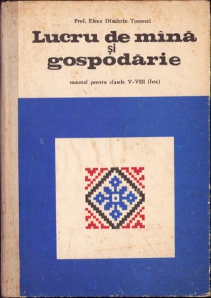 Lucru de mână și gospodărie, manual pentru clasele V-VIII (fete) de Elena Dimitriu Tomozzi, 1970