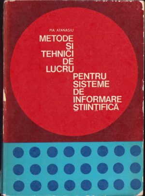 Metode și tehnici de lucru pentru sisteme de informare științifică de Pia Atanasiu, 1976