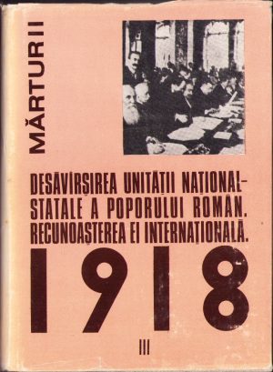 1918 la români. Desăvârșirea unității național-statale a poporului român. Recunoașterea ei internațională. 1918. Documente interne și externe august 1918-iunie 1919, volumul III, 1986