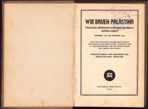 Wir bauen Palästina politische, wirtschaftliche und kulturelle Aufbau-Arbeit Sommer 1931 bis Sommer 1933 nach dem offiziellen Reichenschafts-Bericht der exekutive der Jewish Agency vorgelegt dem 18 Zionistenkongress und der Dritten Tagung des Council der Agency Herausgegeben vom Hauptburo des Keren Hajessod, Jerusalem, Wien-Leipzig, 1933