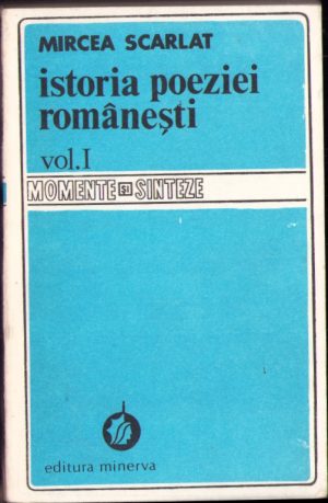 Istoria poeziei românești Momente și sinteze de Mircea Scarlat, volumul I, 1982