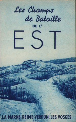 Les champs de Bataille de l'est La Marne, Reims, Verdun, Les Vosges