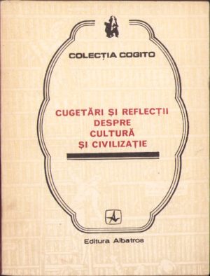 Cugetări și reflecții despre cultură și civilizație, antologie de Eusebiu Mihăilescu, 1984