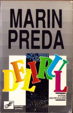 Delirul de Marin Preda, ediție necenzurată, volumul I, 1991