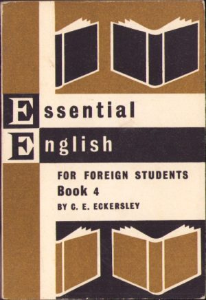 Essential English for foreign students, Book 4 by C E Eckersley, 1966, Sofia
