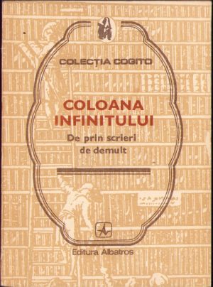 Coloana infinitului De prin scrieri de demult, ediție îngrijită de Alexandru Stănciulescu-Bîrlea, 1982