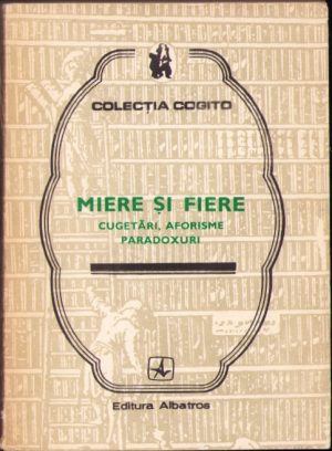 Miere și fiere Cugetări, aforisme, paradoxuri, antologie de Ion Borlan, 1982