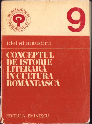 Conceptul de istorie literară în cultura românească, studiu și antologie de Paul Cornea, 1978