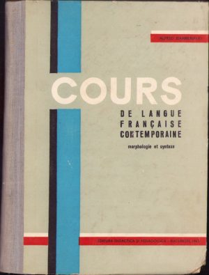 Cours de langue francaise contemporaine, morphologie et syntaxe par Alfred Jeanrenaud, Universitatea Al I Cuza din Iași, 1963