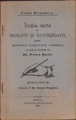 (Abecedar) Întâia carte de lectură și învățătură pentru școalele poporale române, revidată și înmulțită de Dr Petru Șpan, 1911, Sibiu, Tipografia arhidiecezană