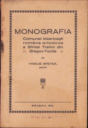 Monografia comunei bisericești române ortodoxe a Sfintei Treimi din Brașov Tocile de paroh Vasilie Sfetea, 1930, Brașov