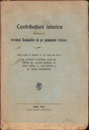 Contribuțiuni istorice privitoare la trecutul Românilor de pe pământul crăiesc, carte edată la inițiativa și sub îngrijirea d-lor dr Ilarion Pușcariu, Ioan de Preda, dr Lucian Borcia, dr Ioan Lupaș, dr Ion Mateiu și dr Silviu Dragomir, 1913, Sibiu, Tiparul tipografiei arhidiecezane