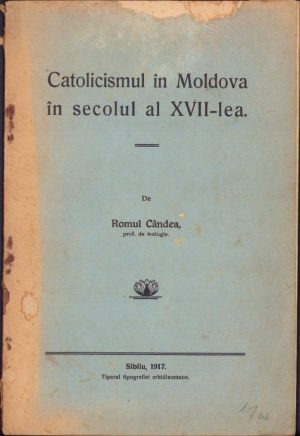 Catolicismul în Moldova în secolul al XVII-lea de Romul Cândea, 1917, cu semnătura olografă a lui Ștefan Meteș, Tiparul tipografiei arhidiecezane, Sibiu