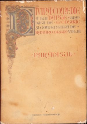 Dante, Divina Comedie, Paradisul - traducere de George Coșbuc, ediție îngrijită și comentată de Ramiro Ortiz, 1932, Cartea Românească, București