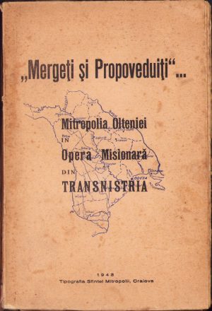 Mergeți și Propoveduiți - Mitropolia Olteniei în opera misionară din Transnistria, 1943, însoțită de scrisoare tipizată oficială dată în numele Mitropolitului Nifon și cu semnătura și ex-libris-ul istoricul Ștefan Meteș, Tipografia Sfintei Mitropolii, Craiova