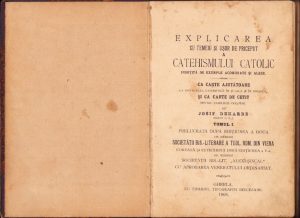 Explicarea cu temeiu și ușor de priceput a catehismului catolic însoțită de exemple acomodate și alese, ca carte ajutătoare la instruarea catehetică în școală și în biserică și ca carte de cetit pentru familiile creștine de Josif Deharbe preot DSI, tomul I, prelucrată după edițiunea a doua de membrii Societății bis-literare a teologilor români din Viena coreasă și retipărită după edițiunea a V-a de membrii Societății bis-lit Alexi Șincai cu aprobarea Veneratului Ordinariat, Gherla, 1908