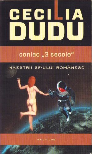Coniac 3 secole de Cecilia Dudu, Maeștrii SF-ului românesc, 2013, Editura Nemira