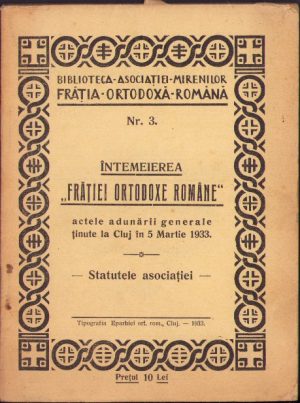 Întemeierea Frăției Ortodoxe Române - actele adunării generale ținute la Cluj în 5 martie 1933 - Statutele asociației, 1933, Tipografia Eparhiei ort rom, Cluj