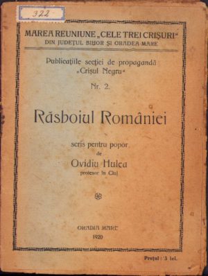 Răsboiul României scris pentru popor de Ovidiu Hulea, secția de propagandă Crișul Negru, Marea Reuniune Cele Trei Crișuri din județul Bihor și Oradea Mare, Tipografia Adolf Sommenfeld, Oradea Mare