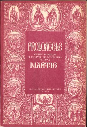 Proloagele sau Viețile sfinților și cuvinte de învățătură pe luna martie tipărite prin străduința și binecuvântarea Înalt Prea Sfințitului dr Nestor Vornicescu, mitropolitul Olteniei, Editura Mitropoliei Olteniei, Craiova, fără an