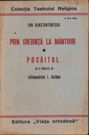 Prin credință la mântuire, Pocăitul de Ion Constantinescu, piesă de teatru, Colecția Teatrului Religios, fără an, Editura Viața ortodoxă, București