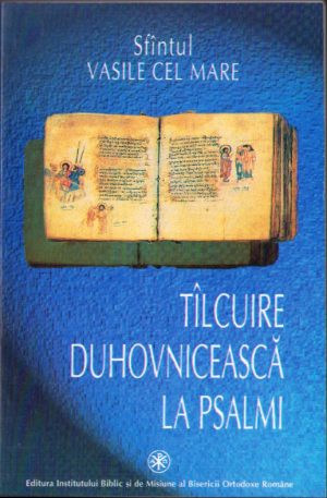 Sfântul Vasile cel Mare, Tâlcuire duhovnicească la Psalmi, Editura Institutului Biblic și de Misiune al Bisericii Ortodoxe Române, București, 2000